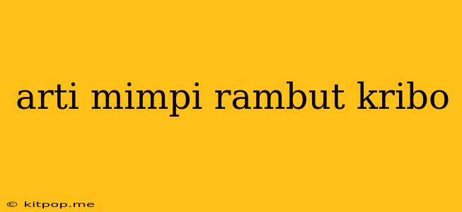 Arti Mimpi Rambut Kribo