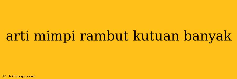 Arti Mimpi Rambut Kutuan Banyak