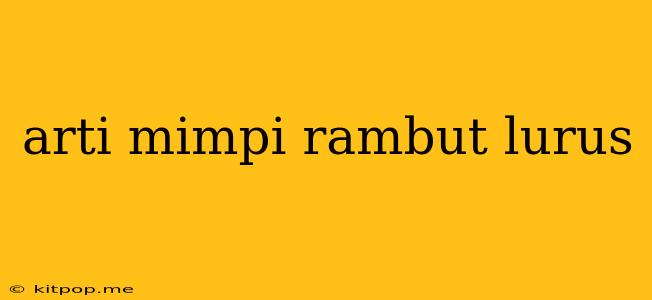 Arti Mimpi Rambut Lurus