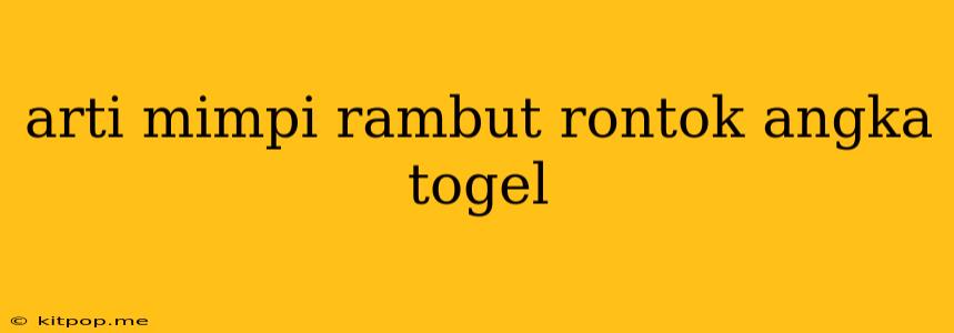 Arti Mimpi Rambut Rontok Angka Togel