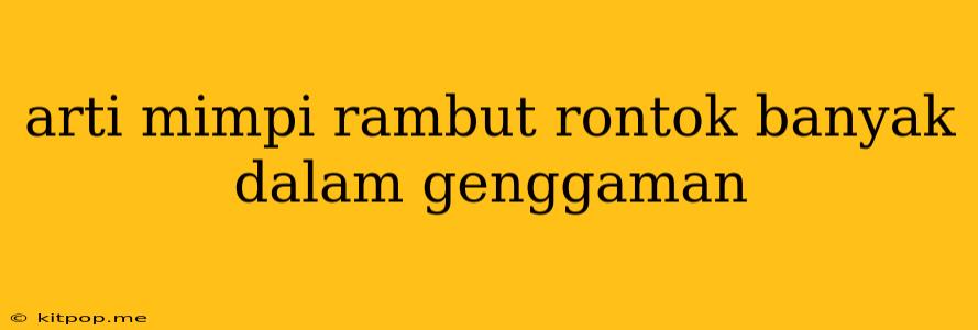 Arti Mimpi Rambut Rontok Banyak Dalam Genggaman