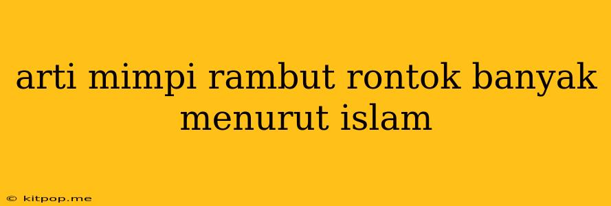 Arti Mimpi Rambut Rontok Banyak Menurut Islam