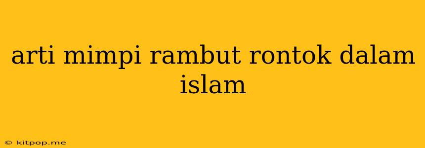 Arti Mimpi Rambut Rontok Dalam Islam