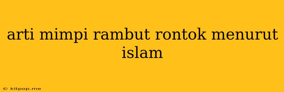 Arti Mimpi Rambut Rontok Menurut Islam