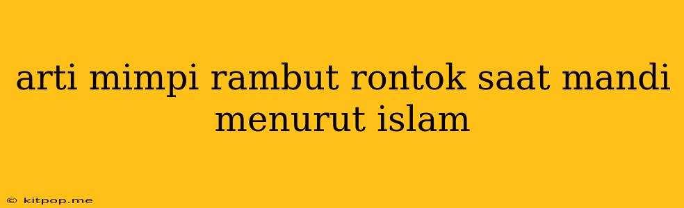 Arti Mimpi Rambut Rontok Saat Mandi Menurut Islam