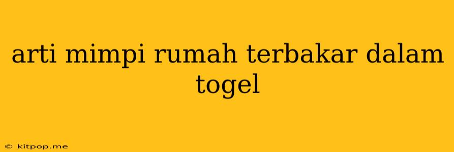 Arti Mimpi Rumah Terbakar Dalam Togel