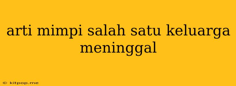 Arti Mimpi Salah Satu Keluarga Meninggal