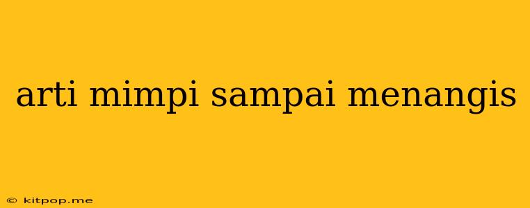 Arti Mimpi Sampai Menangis