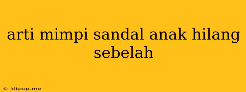 Arti Mimpi Sandal Anak Hilang Sebelah