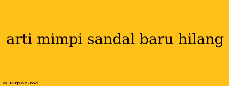 Arti Mimpi Sandal Baru Hilang