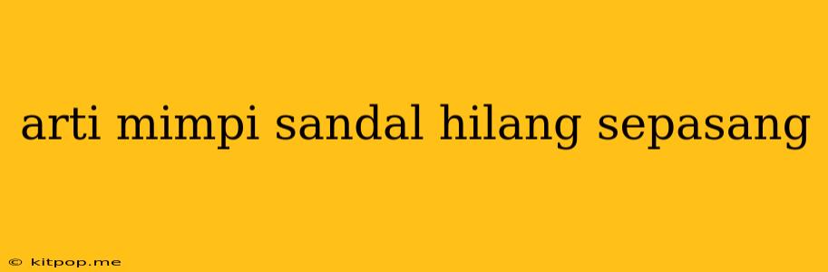 Arti Mimpi Sandal Hilang Sepasang