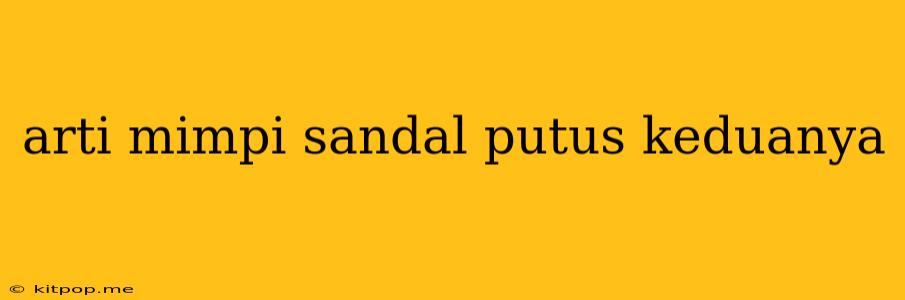 Arti Mimpi Sandal Putus Keduanya