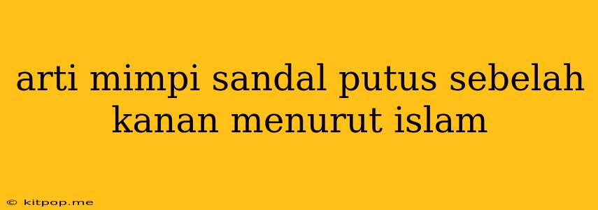 Arti Mimpi Sandal Putus Sebelah Kanan Menurut Islam