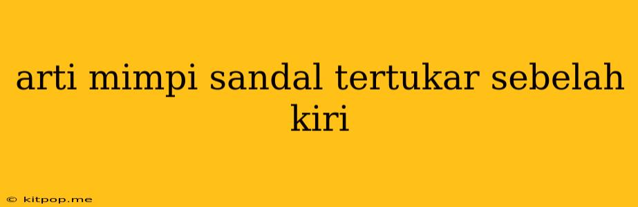 Arti Mimpi Sandal Tertukar Sebelah Kiri