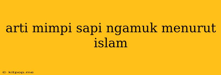 Arti Mimpi Sapi Ngamuk Menurut Islam