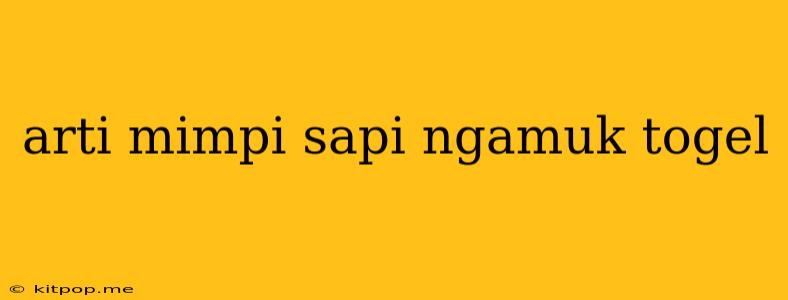 Arti Mimpi Sapi Ngamuk Togel