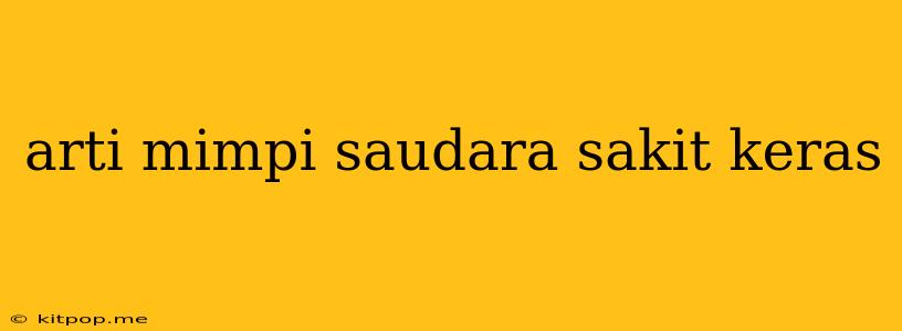 Arti Mimpi Saudara Sakit Keras