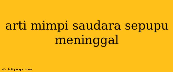 Arti Mimpi Saudara Sepupu Meninggal