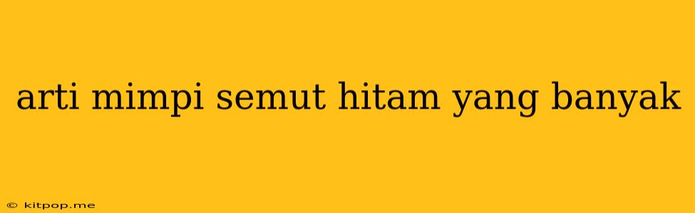 Arti Mimpi Semut Hitam Yang Banyak