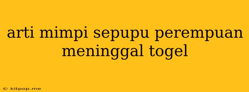 Arti Mimpi Sepupu Perempuan Meninggal Togel