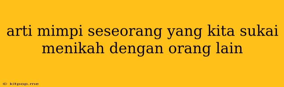 Arti Mimpi Seseorang Yang Kita Sukai Menikah Dengan Orang Lain