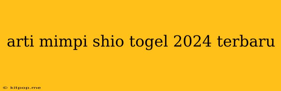 Arti Mimpi Shio Togel 2024 Terbaru