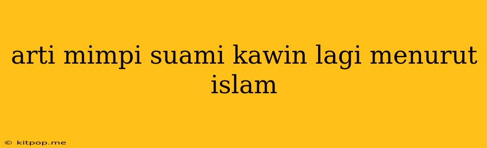 Arti Mimpi Suami Kawin Lagi Menurut Islam