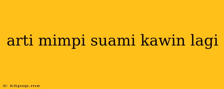 Arti Mimpi Suami Kawin Lagi