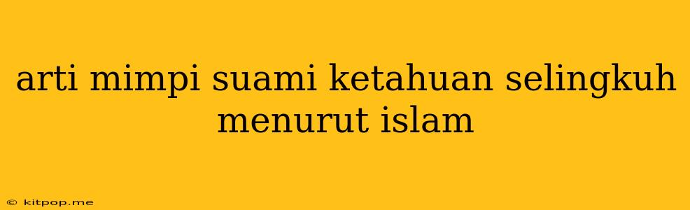 Arti Mimpi Suami Ketahuan Selingkuh Menurut Islam