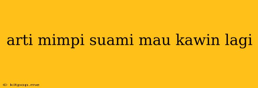 Arti Mimpi Suami Mau Kawin Lagi