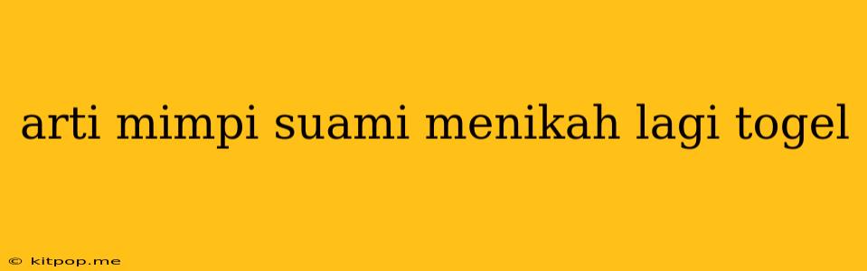 Arti Mimpi Suami Menikah Lagi Togel