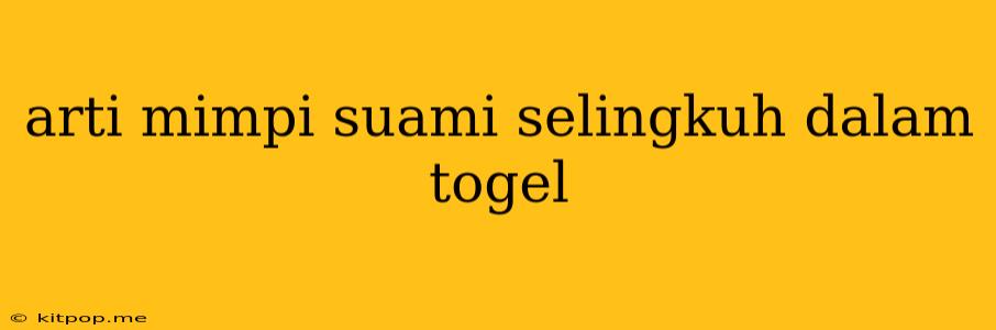 Arti Mimpi Suami Selingkuh Dalam Togel