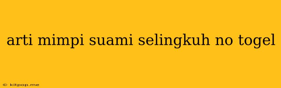 Arti Mimpi Suami Selingkuh No Togel