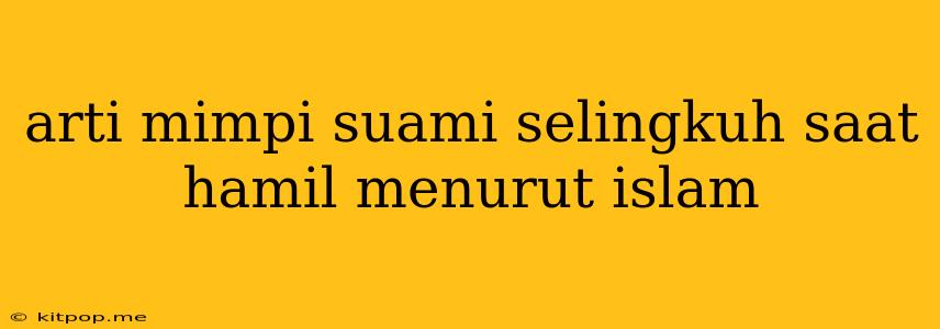 Arti Mimpi Suami Selingkuh Saat Hamil Menurut Islam