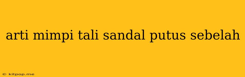 Arti Mimpi Tali Sandal Putus Sebelah