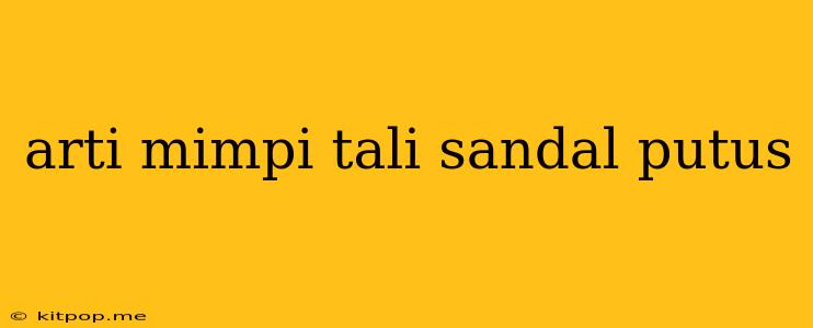 Arti Mimpi Tali Sandal Putus