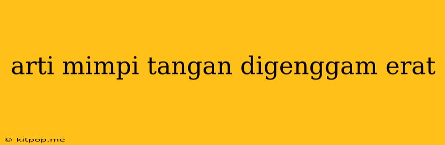 Arti Mimpi Tangan Digenggam Erat