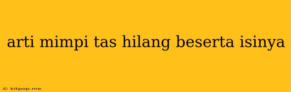 Arti Mimpi Tas Hilang Beserta Isinya