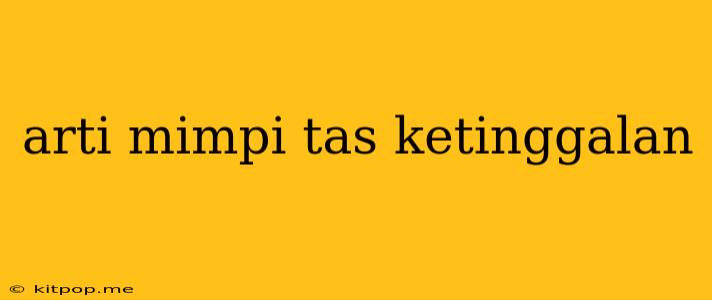 Arti Mimpi Tas Ketinggalan