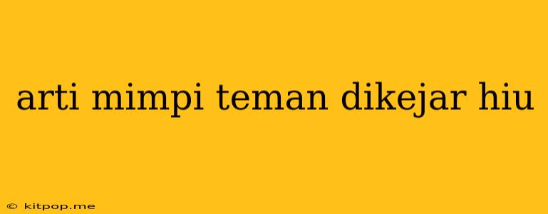 Arti Mimpi Teman Dikejar Hiu