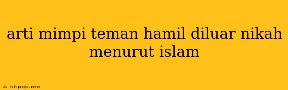 Arti Mimpi Teman Hamil Diluar Nikah Menurut Islam