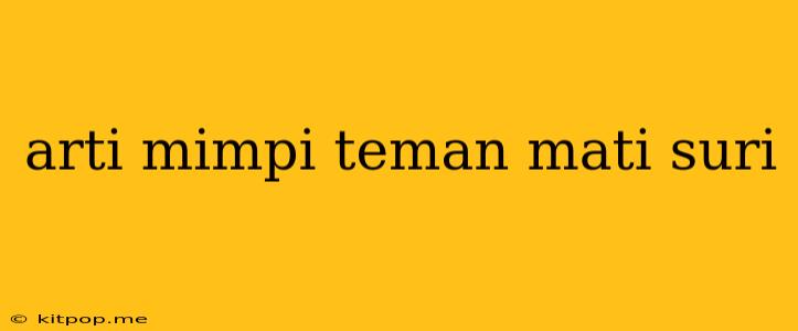 Arti Mimpi Teman Mati Suri