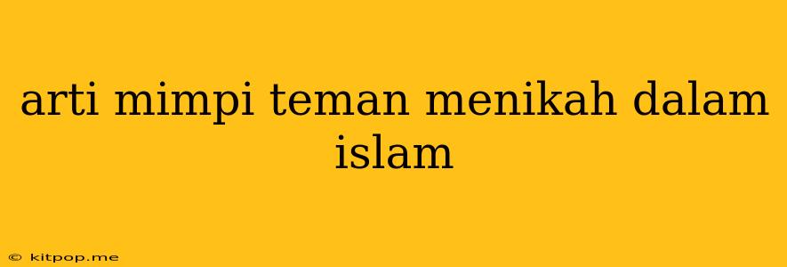 Arti Mimpi Teman Menikah Dalam Islam