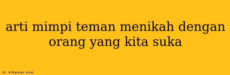 Arti Mimpi Teman Menikah Dengan Orang Yang Kita Suka