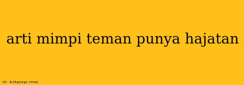 Arti Mimpi Teman Punya Hajatan