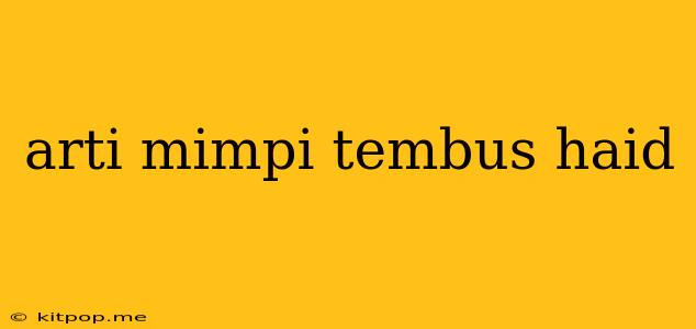 Arti Mimpi Tembus Haid