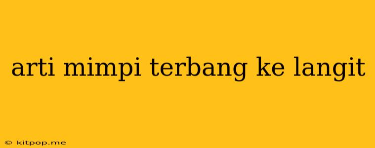 Arti Mimpi Terbang Ke Langit