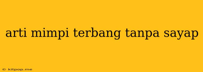 Arti Mimpi Terbang Tanpa Sayap