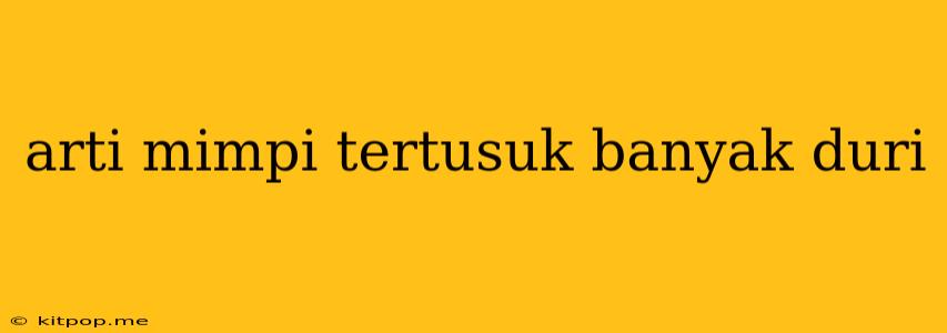 Arti Mimpi Tertusuk Banyak Duri