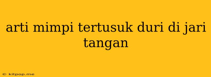 Arti Mimpi Tertusuk Duri Di Jari Tangan